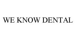 WE KNOW DENTAL