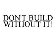 DON'T BUILD WITHOUT IT!