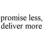 PROMISE LESS, DELIVER MORE