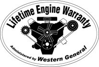LIFETIME ENGINE WARRANTY ADMINISTERED BY WESTERN GENERAL