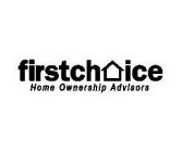 FIRSTCHOICE HOME OWNERSHIP ADVISORS