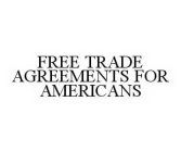 FREE TRADE AGREEMENTS FOR AMERICANS
