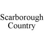 SCARBOROUGH COUNTRY