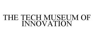 THE TECH MUSEUM OF INNOVATION