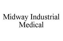 MIDWAY INDUSTRIAL MEDICAL