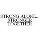 STRONG ALONE..STRONGER TOGETHER