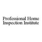 PROFESSIONAL HOME INSPECTION INSTITUTE