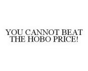 YOU CANNOT BEAT THE HOBO PRICE!