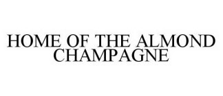 HOME OF THE ALMOND CHAMPAGNE
