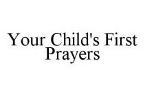 YOUR CHILD'S FIRST PRAYERS