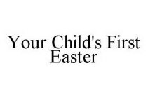 YOUR CHILD'S FIRST EASTER