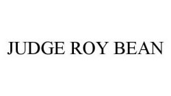 JUDGE ROY BEAN