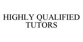 HIGHLY QUALIFIED TUTORS