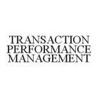 TRANSACTION PERFORMANCE MANAGEMENT