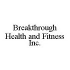 BREAKTHROUGH HEALTH AND FITNESS INC.