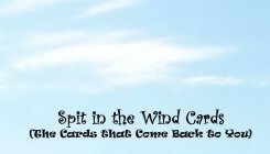 SPIT IN THE WIND CARDS (THE CARDS THAT COME BACK TO YOU)
