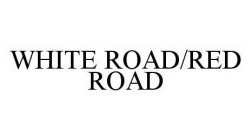 WHITE ROAD/RED ROAD