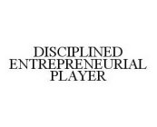 DISCIPLINED ENTREPRENEURIAL PLAYER