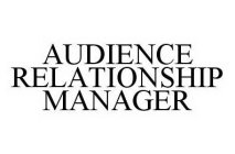 AUDIENCE RELATIONSHIP MANAGER