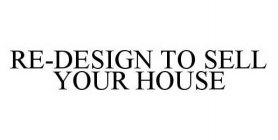 RE-DESIGN TO SELL YOUR HOUSE