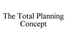 THE TOTAL PLANNING CONCEPT