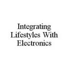 INTEGRATING LIFESTYLES WITH ELECTRONICS