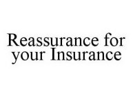 REASSURANCE FOR YOUR INSURANCE