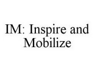 IM: INSPIRE AND MOBILIZE