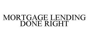 MORTGAGE LENDING DONE RIGHT