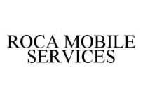 ROCA MOBILE SERVICES