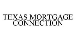 TEXAS MORTGAGE CONNECTION