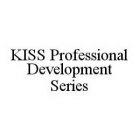 KISS PROFESSIONAL DEVELOPMENT SERIES