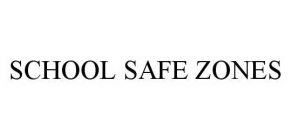 SCHOOL SAFE ZONES