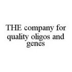 THE COMPANY FOR QUALITY OLIGOS AND GENES