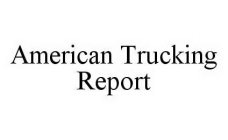 AMERICAN TRUCKING REPORT