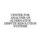 CENTER FOR ANALYSIS OF ALTERNATIVE DISPUTE RESOLUTION SYSTEMS