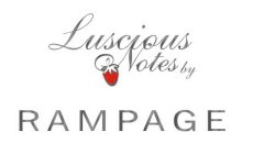 LUSCIOUS NOTES BY RAMPAGE