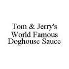 TOM & JERRY'S WORLD FAMOUS DOGHOUSE SAUCE
