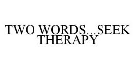 TWO WORDS...SEEK THERAPY