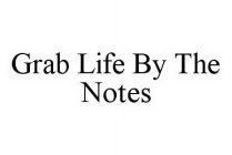 GRAB LIFE BY THE NOTES