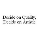 DECIDE ON QUALITY, DECIDE ON ARTISTIC