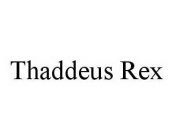 THADDEUS REX