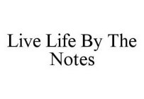 LIVE LIFE BY THE NOTES
