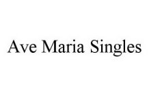 AVE MARIA SINGLES
