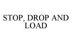 STOP, DROP AND LOAD