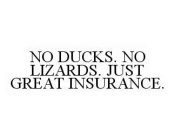 NO DUCKS.  NO LIZARDS.  JUST GREAT INSURANCE.