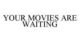 YOUR MOVIES ARE WAITING