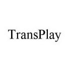 TRANSPLAY