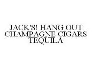 JACK'S! HANG OUT CHAMPAGNE CIGARS TEQUILA