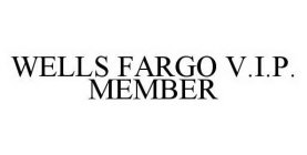 WELLS FARGO V.I.P.  MEMBER